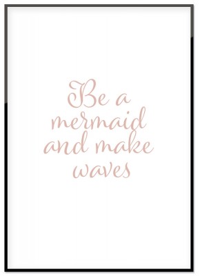 Poster Be a MermaidBarnposter med texten Be a mermaid and make waves
