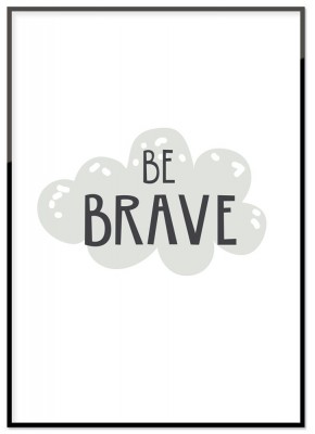 Poster, Be braveEn poster med ett svagt blåtonat moln med texten Be brave