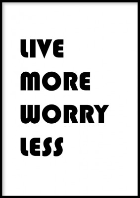 Poster, Live more worry lessPoster med texten live more worry lessTryckt på miljövänligt 230g, matt papperFinns i flera storlekar Postern levereras utan ram
