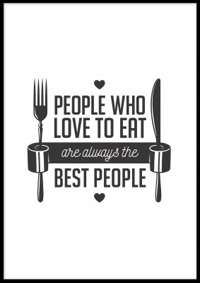 Poster, Love to EatEn illustration med texten People who love to eat are always the best people.Tryckt på miljövänligt 230g, matt papperFinns i flera storlekar Postern levereras utan ram