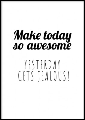 Poster, Today awesomeEn inspirerande poster med texten make today so awesome, yesterday gets jealous