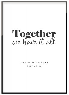 Poster TogetherEn fin poster att ge till din älskade eller att ge bort som en bröllopsgåva. Texten Together we have it all