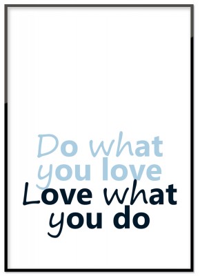 Poster What you loveBlåtonad textposter med citatet Do what you love, love what you do